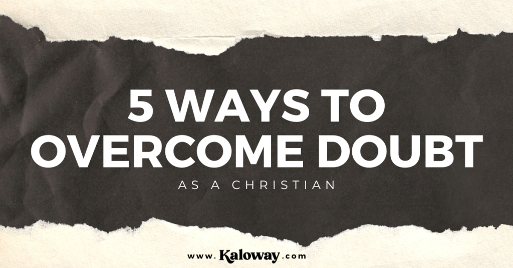 5 Ways to Overcome Doubt as a Christian